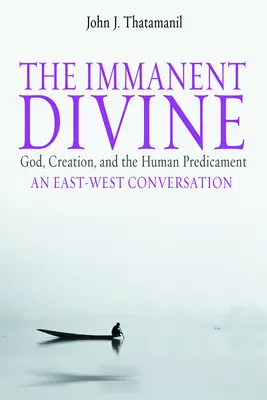 Le divin immanent : Dieu, la création et la situation critique de l'homme - The Immanent Divine: God, Creation, and the Human Predicament