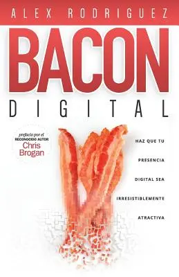 BACON Digital : Faites en sorte que votre présence numérique soit irrésistiblement attrayante - BACON Digital: Haz Que Tu Presencia Digital Sea Irresistiblemente Atractiva