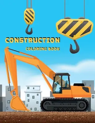 Livre de coloriage sur la construction : Livre d'activités pour les enfants - Construction Coloring Book: Activity Book for Kids