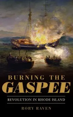 Burning the Gaspee : La révolution dans le Rhode Island - Burning the Gaspee: Revolution in Rhode Island