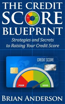 The Credit Score Blueprint : Stratégies et secrets pour augmenter votre score de crédit : Stratégies et secrets pour améliorer votre cote de crédit - The Credit Score Blueprint: Strategies and Secrets to Raising Your Credit Score: Strategies and Secrets to Raising Your Credit Score