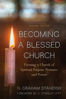 Devenir une Église bénie : Former une Eglise de but, de présence et de puissance spirituels, deuxième édition - Becoming a Blessed Church: Forming a Church of Spiritual Purpose, Presence, and Power, Second Edition