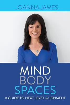Mind Body Spaces : Un guide pour un alignement de niveau supérieur - Mind Body Spaces: A Guide to Next Level Alignment