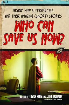 Qui peut nous sauver maintenant ? De tout nouveaux super-héros et leurs (courtes) histoires étonnantes - Who Can Save Us Now?: Brand-New Superheroes and Their Amazing (Short) Stories