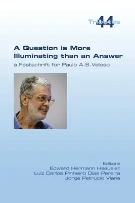 Une question est plus éclairante qu'une réponse. Un hommage à Paolo A. S. Veloso - A Question is More Illuminating than an Answer. A Festschrift for Paolo A. S. Veloso