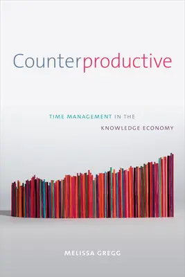Contre-productif : La gestion du temps dans l'économie de la connaissance - Counterproductive: Time Management in the Knowledge Economy