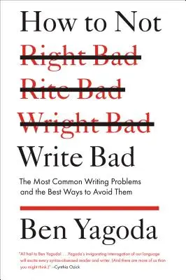 Comment ne pas mal écrire : Les problèmes d'écriture les plus courants et les meilleurs moyens de les éviter - How to Not Write Bad: The Most Common Writing Problems and the Best Ways to Avoid Them