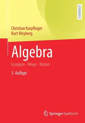 Algèbre : Gruppen - Ringe - Krper - Algebra: Gruppen - Ringe - Krper