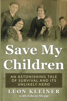 Sauver mes enfants : Une histoire étonnante de survie et son héros improbable - Save my Children: An Astonishing Tale of Survival and its Unlikely Hero