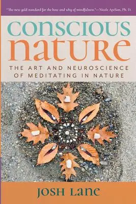 La nature consciente : L'art et la neuroscience de la méditation dans la nature - Conscious Nature: The Art and Neuroscience of Meditating In Nature