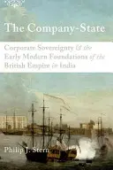 L'entreprise-État : La souveraineté des entreprises et les fondements de l'Empire britannique en Inde au début des temps modernes - The Company-State: Corporate Sovereignty and the Early Modern Foundations of the British Empire in India