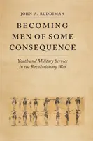 Devenir des hommes d'une certaine importance : La jeunesse et le service militaire pendant la guerre d'Indépendance - Becoming Men of Some Consequence: Youth and Military Service in the Revolutionary War