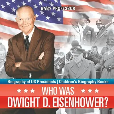Qui était Dwight D. Eisenhower ? Biographie des présidents américains - Livres de biographies pour enfants - Who Was Dwight D. Eisenhower? Biography of US Presidents - Children's Biography Books