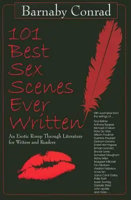 101 meilleures scènes de sexe jamais écrites : Une promenade érotique à travers la littérature pour les écrivains et les lecteurs - 101 Best Sex Scenes Ever Written: An Erotic Romp Through Literature for Writers and Readers