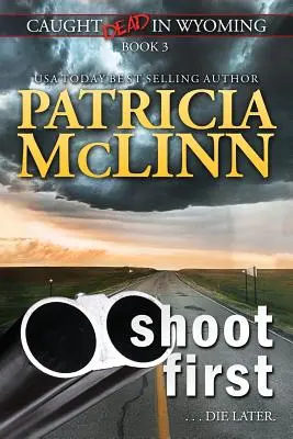 Tirer d'abord (Pris en flagrant délit dans le Wyoming, Livre 3) - Shoot First (Caught Dead in Wyoming, Book 3)