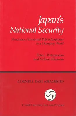 La sécurité nationale du Japon : Structures, normes et réponses politiques dans un monde en mutation - Japan's National Security: Structures, Norms and Policy Responses in a Changing World