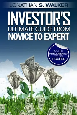 La bourse pour les débutants - Le guide ultime de l'investisseur, du novice à l'expert - Stock Market Investing For Beginners - Investor's Ultimate Guide From Novice to Expert