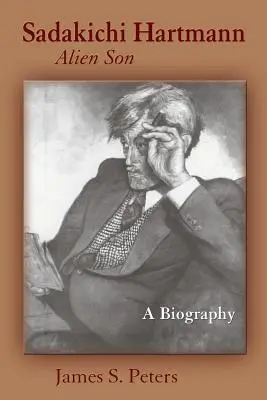 Sadakichi Hartmann, Alien Son : Une biographie - Sadakichi Hartmann, Alien Son: A Biography