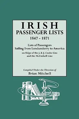 Listes de passagers irlandais, 1847-1871. Listes de passagers naviguant de Londonderry vers l'Amérique sur des navires de la ligne J. & J. Cooke et de la ligne McCorkell. - Irish Passenger Lists, 1847-1871. Lists of Passengers Sailing from Londonderry to America on Ships of the J. & J. Cooke Line and the McCorkell Line