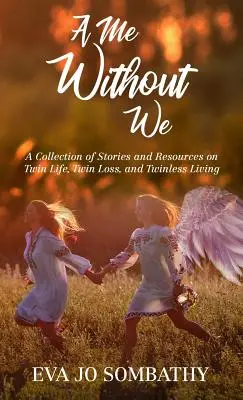 Un moi sans nous : Une collection d'histoires et de ressources sur la vie des jumeaux, la perte des jumeaux et la vie sans jumeaux. - A Me Without We: A Collection of Stories and Resources on Twin Life, Twin Loss and Twinless Living.