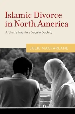 Le divorce islamique en Amérique du Nord : La voie de la charia dans une société laïque - Islamic Divorce in North America: A Shari'a Path in a Secular Society