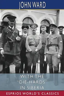 Avec les durs à cuire en Sibérie (Esprios Classics) - With the Die-Hards in Siberia (Esprios Classics)