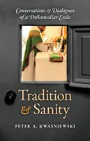 Tradition et santé : Conversations et dialogues d'un exilé postconciliaire - Tradition and Sanity: Conversations & Dialogues of a Postconciliar Exile