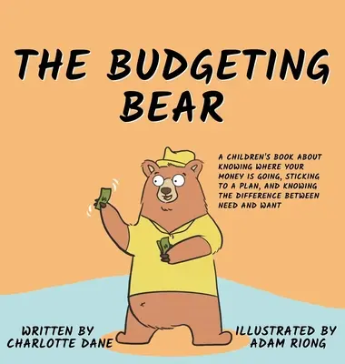 L'ours du budget : un livre pour enfants sur la façon de savoir où va l'argent, de s'en tenir à un plan et de faire la différence entre les besoins et la réalité. - The Budgeting Bear: A Children's Book About Knowing Where Your Money is Going, Sticking to a Plan, and Knowing The Difference Between Need