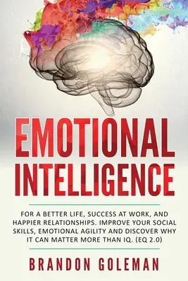 L'intelligence émotionnelle : Pour une vie meilleure, le succès au travail et des relations plus heureuses. Améliorez vos compétences sociales, votre agilité émotionnelle et votre disco. - Emotional Intelligence: For a Better Life, success at work, and happier relationships. Improve Your Social Skills, Emotional Agility and Disco