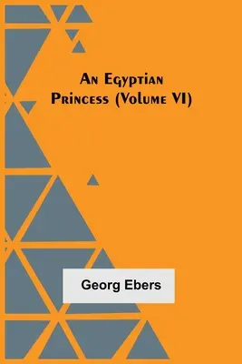 Une princesse égyptienne (Tome VI) - An Egyptian Princess (Volume VI)