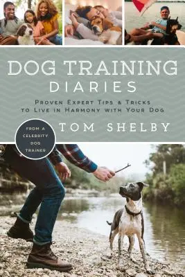 Le journal du dressage des chiens : Les conseils et astuces d'experts éprouvés pour vivre en harmonie avec son chien - Dog Training Diaries: Proven Expert Tips & Tricks to Live in Harmony with Your Dog
