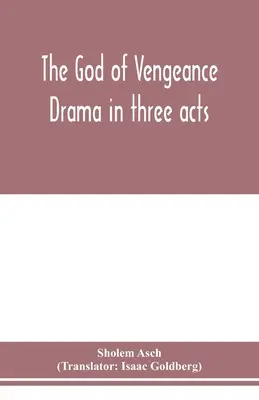 Le Dieu de la vengeance ; drame en trois actes - The God of vengeance; drama in three acts