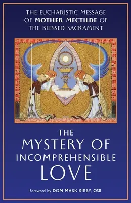 Le mystère de l'amour incompréhensible : Le message eucharistique de Mère Mectilde du Saint-Sacrement - The Mystery of Incomprehensible Love: The Eucharistic Message of Mother Mectilde of the Blessed Sacrament