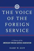 La voix du service extérieur : Une histoire de l'Association américaine du service extérieur - The Voice of the Foreign Service: A History of the American Foreign Service Association