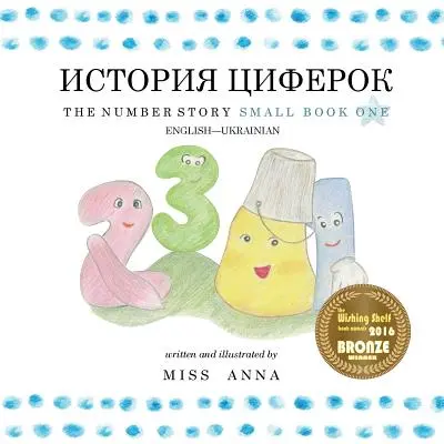 L'histoire des nombres 1 ІСТОРІЯ ЧИСЕЛ : Petit Livre Un Anglais-Ukrainien - The Number Story 1 ІСТОРІЯ ЧИСЕЛ: Small Book One English-Ukrainian