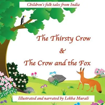 Le corbeau assoiffé et Le corbeau et le renard : Contes populaires indiens pour enfants - The Thirsty Crow & The Crow and the Fox: Children's folk tales from India