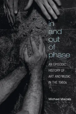 In and Out of Phase : Une histoire épisodique de l'art et de la musique dans les années 1960 - In and Out of Phase: An Episodic History of Art and Music in the 1960s