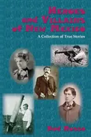 Héros et méchants du Nouveau-Mexique : Une collection d'histoires vraies - Heroes and Villains of New Mexico: A Collection of True Stories