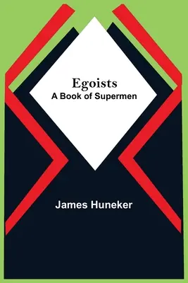 Egoists ; A Book Of Supermen (Les égoïstes ; un livre de surhommes) - Egoists; A Book Of Supermen