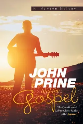 John Prine et l'Évangile : Les questions de la vie auxquelles la foi est la réponse - John Prine and the Gospel: The Questions of Life to Which Faith Is the Answer