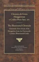 Chronique illuminée : Chronique des actes des Hongrois du XIVe siècle - Illuminated Chronicle: Chronicle of the Deeds of the Hungarians from the Fourteenthcentury