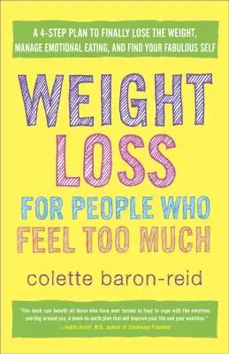 Perte de poids pour les personnes qui se sentent trop : Un plan en 4 étapes pour enfin perdre du poids, gérer la boulimie émotionnelle et retrouver sa personnalité fabuleuse. - Weight Loss for People Who Feel Too Much: A 4-Step Plan to Finally Lose the Weight, Manage Emotional Eating, and Find Your Fabulous Self