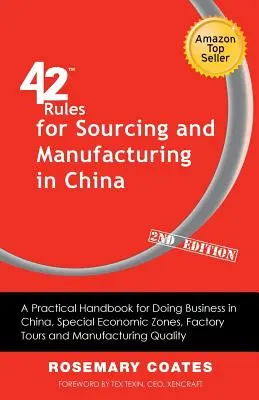 42 règles pour l'approvisionnement et la fabrication en Chine (2e édition) : Un manuel pratique pour faire des affaires en Chine, zones économiques spéciales, visites d'usines - 42 Rules for Sourcing and Manufacturing in China (2nd Edition): A Practical Handbook for Doing Business in China, Special Economic Zones, Factory Tour