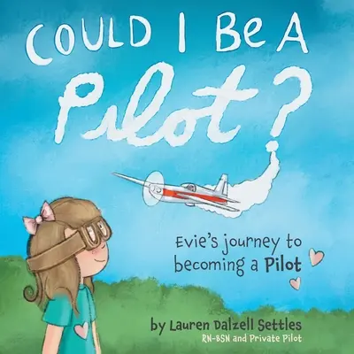 Pourrais-je être pilote ? Le parcours d'Evie pour devenir pilote - Could I Be a Pilot?: Evie's Journey to Becoming a Pilot