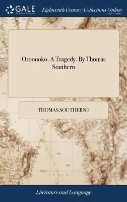 Oroonoko. une tragédie. par Thomas Southern - Oroonoko. a Tragedy. by Thomas Southern