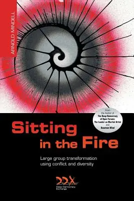 S'asseoir dans le feu : La transformation des grands groupes par le conflit et la diversité - Sitting in the Fire: Large Group Transformation Using Conflict and Diversity