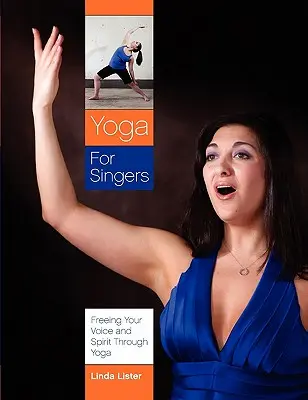 Yoga pour les chanteurs : Libérer sa voix et son esprit grâce au yoga - Yoga for Singers: Freeing Your Voice and Spirit Through Yoga