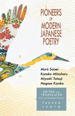 Les pionniers de la poésie japonaise moderne : Muro Saisei, Kaneko Mitsuharu, Miyoshi Tatsuji, Nagase Kiyoko - Pioneers of Modern Japanese Poetry: Muro Saisei, Kaneko Mitsuharu, Miyoshi Tatsuji, Nagase Kiyoko