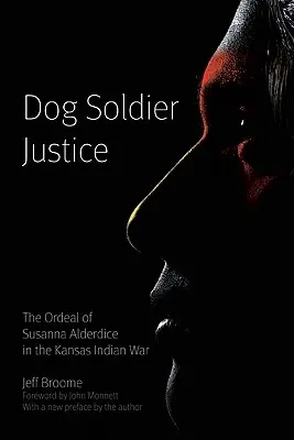 Dog Soldier Justice : L'épreuve de Susanna Alderdice dans la guerre indienne du Kansas - Dog Soldier Justice: The Ordeal of Susanna Alderdice in the Kansas Indian War