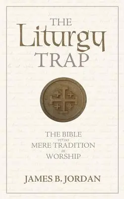 Le piège de la liturgie : la Bible contre la simple tradition dans le culte - The Liturgy Trap: The Bible Versus Mere Tradition in Worship